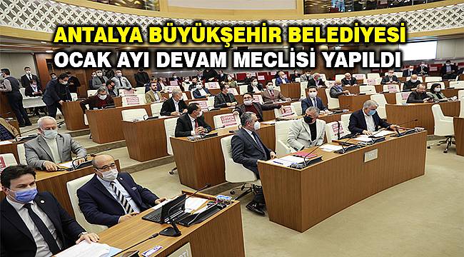 Antalya Büyükşehir Belediyesi ocak ayı devam meclisi yapıldı