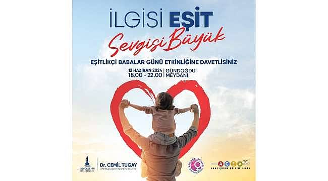 "İlgisi Eşit, Sevgisi Büyük": İzmir Büyükşehir'den Babalar Günü Etkinliği 