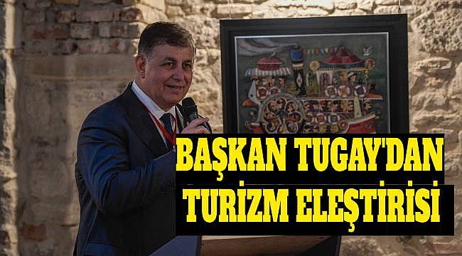 İzmir Etki Yatırımı Forumu'nda Başkan Tugay'dan Turizm Eleştirisi