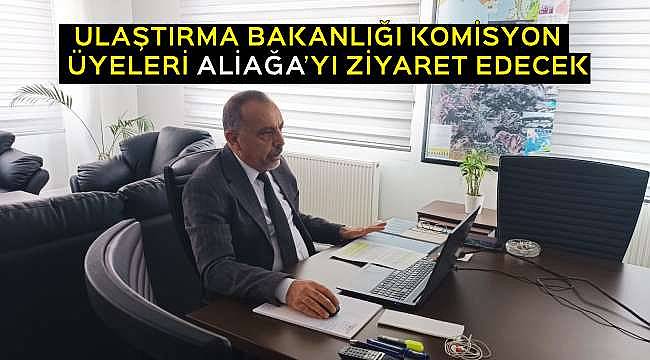 Ulaştırma Bakanlığı Komisyonu Aliağa'yı Ziyaret Edeceek: Aliağa Limanları ve Sanayi Bölgesinin Sorunları Ele Alınacak 