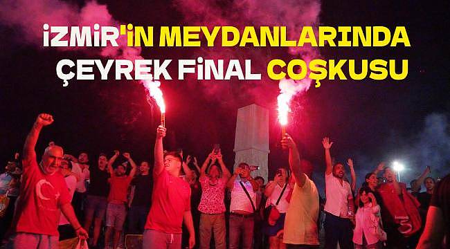İzmir'de Çeyrek Final Sevinci: Meydanlar Türkiye Sesleriyle İnledi!