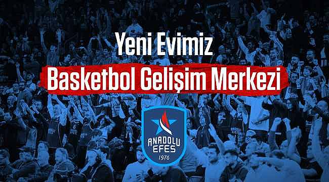 Anadolu Efes, İç Saha Maçlarını Basketbol Gelişim Merkezi'nde Oynayacak