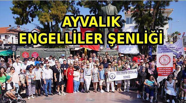 Ayvalık'ta 32. Engelliler Şenliği: 400 Engelli ve Ailesi Bir Araya Geldi