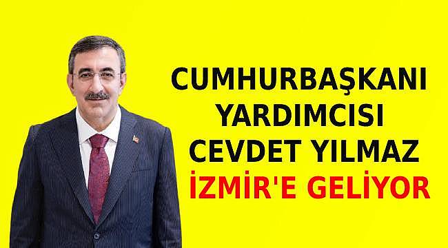 Cumhurbaşkanı Yardımcısı Cevdet Yılmaz, İzmir'e geliyor