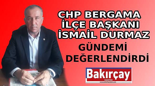 CHP İlçe Başkanı Durmaz'dan Bergama Tarımı ve Belediyecilik Üzerine Açıklamalar 