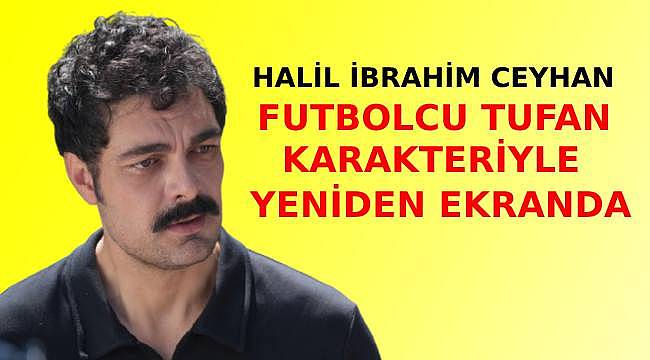 Halil İbrahim Ceyhan'ın Yeni Rolü: Futbolcu Tufan