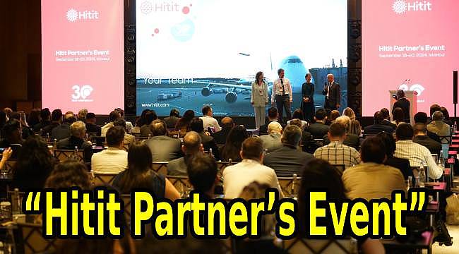 Hitit Partner's Event 2024: Altı Kıtadan Havacılık Profesyonelleri İstanbul'da Buluştu 