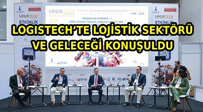 İzmir LOGISTECH Fuarı'nda Türkiye'nin Lojistik Yatırımları Konuşuldu