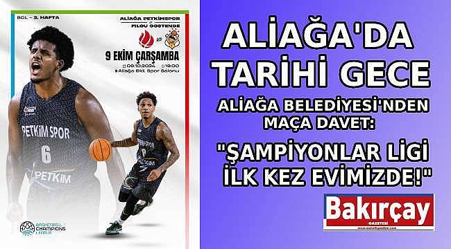 Aliağa'da Tarihi Gece: Basketbol Şampiyonlar Ligi Heyecanı! 