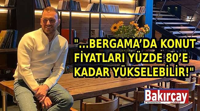 Alp Çokdoğru'dan Bergama Gayrimenkul Piyasası Analizi: "Faizler Düşerse Fiyatlar Uçacak"