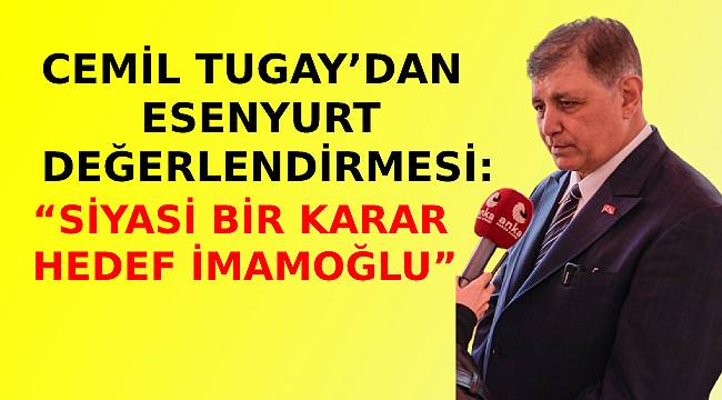 Cemil Tugay: "Bir dahaki seçimde İzmir'de hiçbir ilçeyi kaybetmeyeceğiz" 