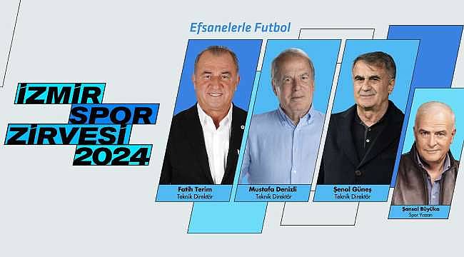 İzmir Spor Zirvesi: Fatih Terim, Mustafa Denizli ve Şenol Güneş Konuşmacı Olarak Katılıyor