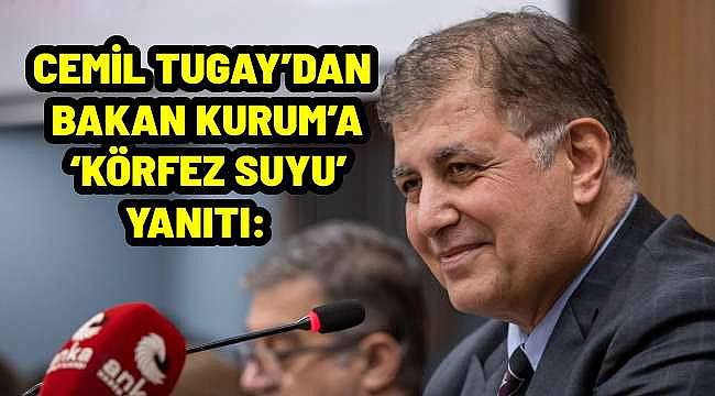 Başkan Tugay'dan Bakanlığa Eleştiri: "O Kaynağı Keşke İzmir Körfezi İçin Harcasaydınız" 