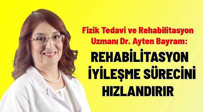 İyileşme Sürecini Hızlandıran Rehabilitasyon: Dr. Ayten Bayram'dan Kapsamlı Bilgiler