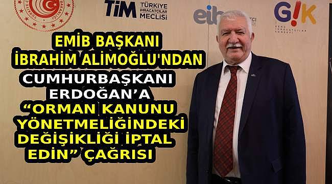 Alimoğlu'ndan Cumhurbaşkanı Erdoğan'a Çağrı: "Orman Kanunu Yönetmeliğindeki Değişiklik İptal Edilsin"