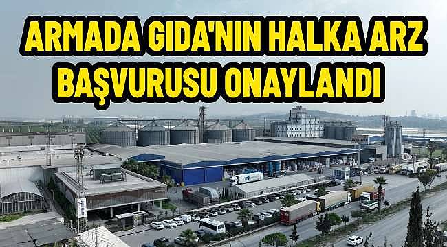 Armada Gıda Halka Açılıyor: SPK Onayı Geldi