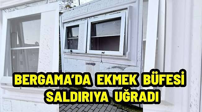 Bergama'da Ucuz Ekmek Büfesine Saldırı!