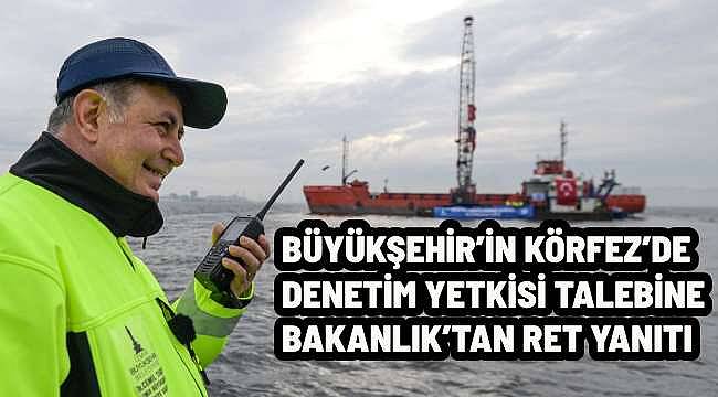 Büyükşehir'in Körfez'de Denetim Yetkisi Talebine Bakanlık'tan Olumsuz Yanıt