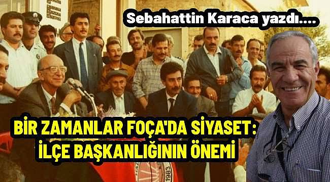 Foça'da Nitelikli Siyaset: Parti İlçe Başkanlığının Stratejik Rolü ve Önemi 