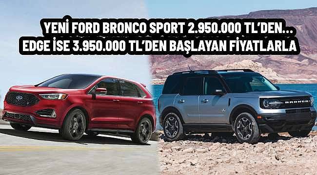 Ford'un Yeni SUV Modelleri Türkiye'de: Bronco Sport ve Edge Satışa Çıktı