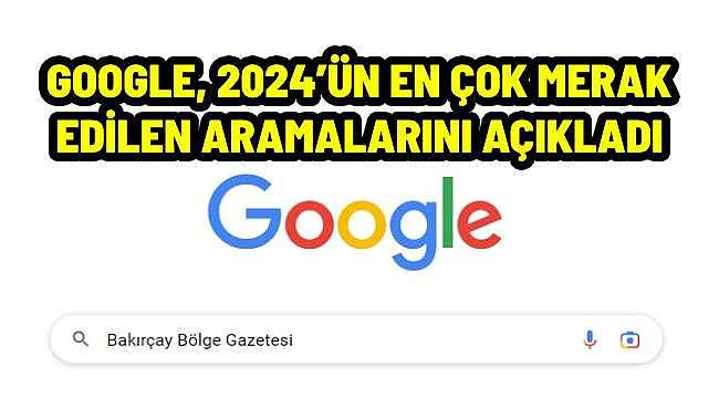 Google, 2024 yılı arama trendlerini açıkladı