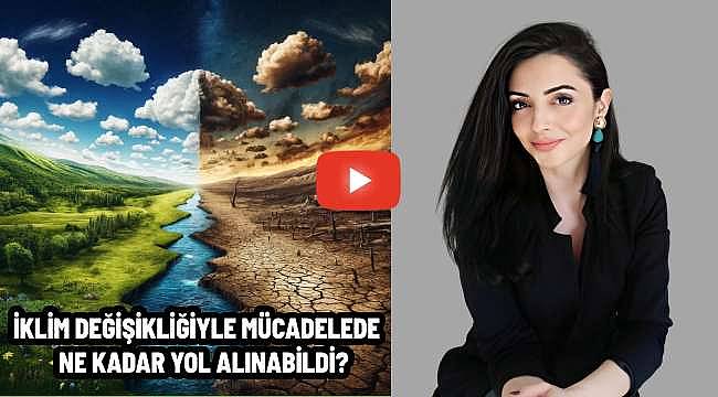 İklim değişikliğiyle mücadelede ne kadar yol alınabildi?