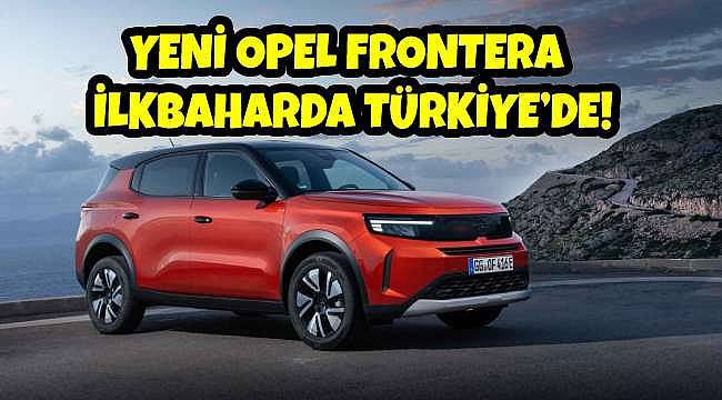 Opel, Yeni Frontera Modelini 2025 İlkbaharında Türkiye'de Satışa Sunacak