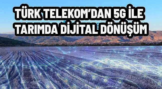 Türkiye'nin İlk 5G Tarım Projesi: Türk Telekom ve ZTE İş Birliğiyle 