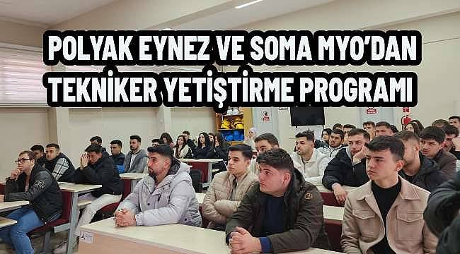 Polyak Eynez ve Soma MYO İş Birliğiyle Tekniker Yetiştirme Programı