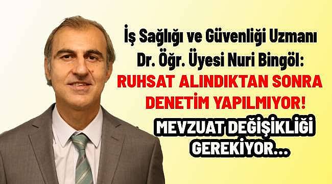 Dr. Öğr. Üyesi Nuri Bingöl: Ruhsat alındıktan sonra denetim yapılmıyor!